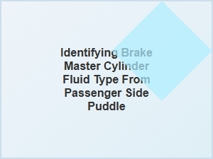 Identifying Brake Fluid From a Passenger Side Puddle