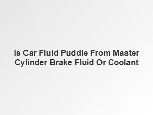 Puddle Under Car: Brake Fluid or Coolant?